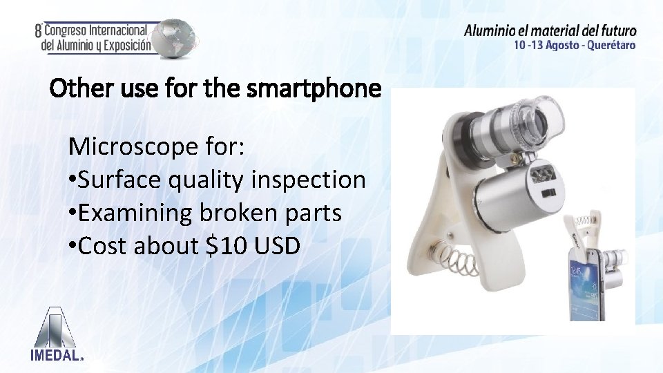 Other use for the smartphone Microscope for: • Surface quality inspection • Examining broken
