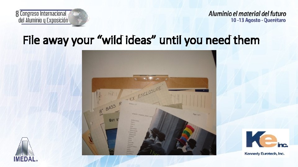 File away your “wild ideas” until you need them 