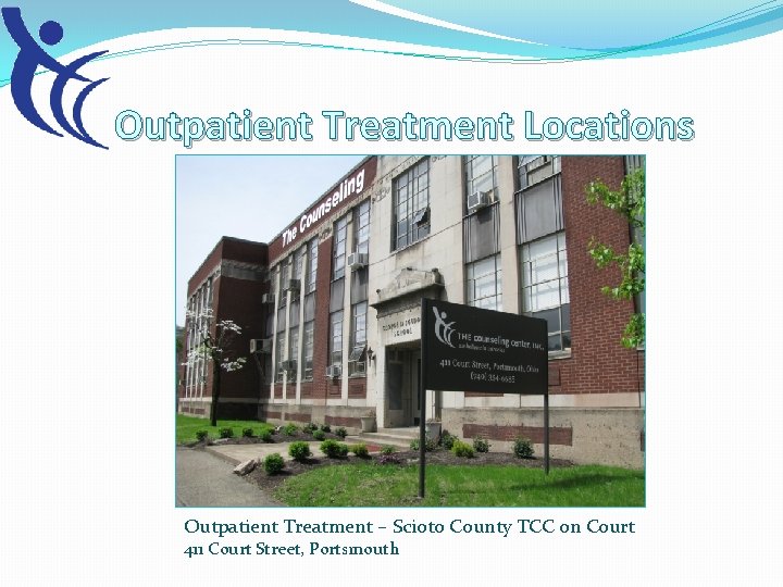 Outpatient Treatment Locations Outpatient Treatment – Scioto County TCC on Court 411 Court Street,