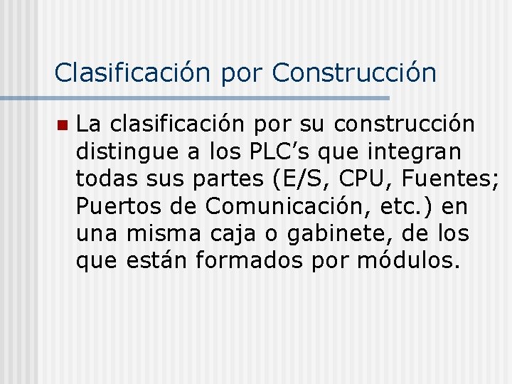 Clasificación por Construcción n La clasificación por su construcción distingue a los PLC’s que