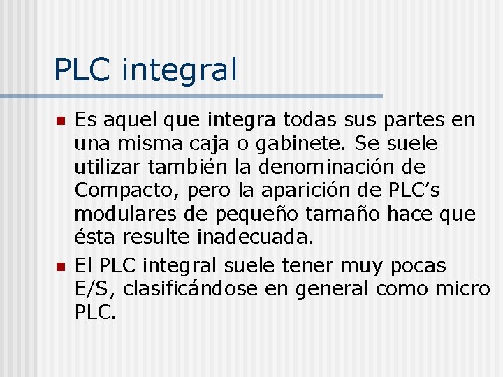 PLC integral n n Es aquel que integra todas sus partes en una misma