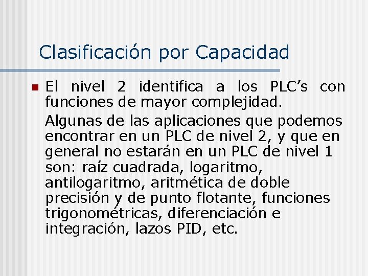 Clasificación por Capacidad n El nivel 2 identifica a los PLC’s con funciones de