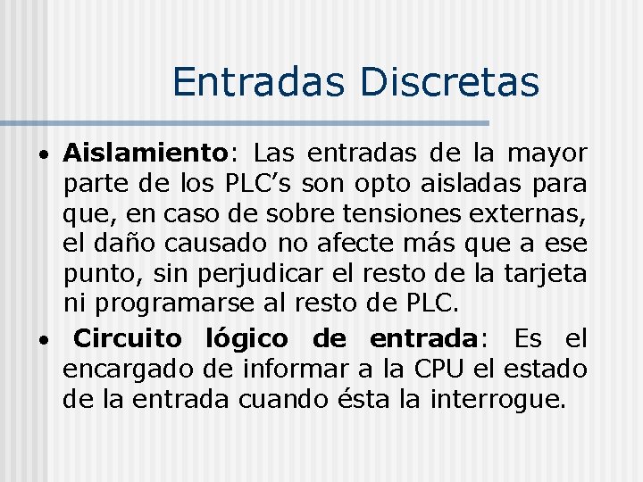 Entradas Discretas Aislamiento: Las entradas de la mayor parte de los PLC’s son opto