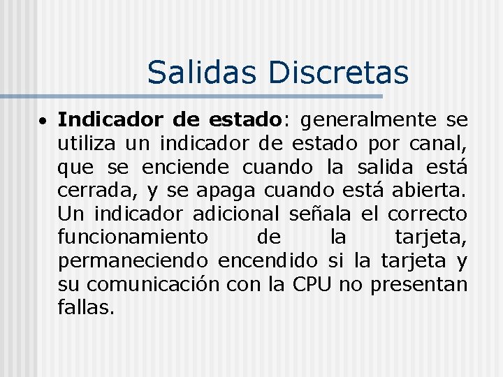 Salidas Discretas Indicador de estado: generalmente se utiliza un indicador de estado por canal,
