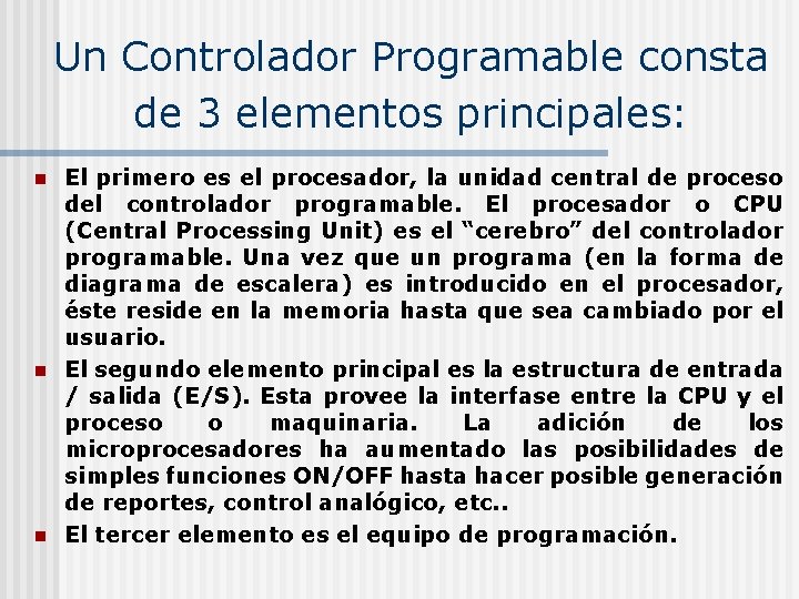 Un Controlador Programable consta de 3 elementos principales: n n n El primero es