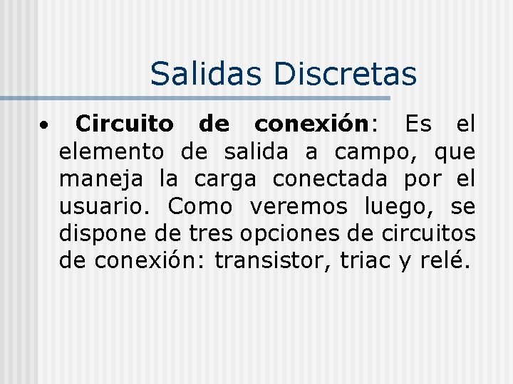 Salidas Discretas Circuito de conexión: Es el elemento de salida a campo, que maneja