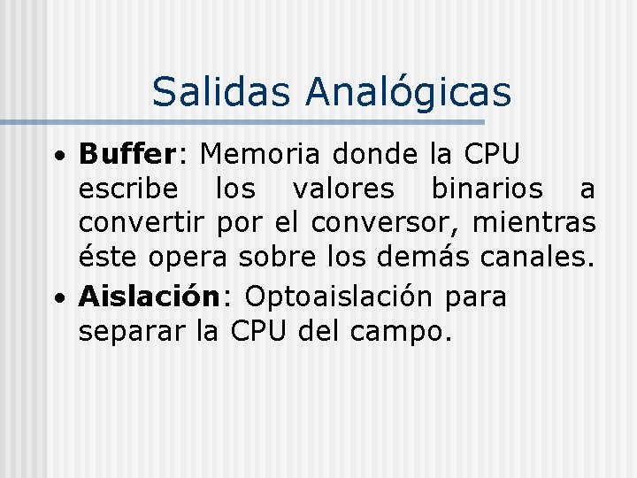 Salidas Analógicas Buffer: Memoria donde la CPU escribe los valores binarios a convertir por