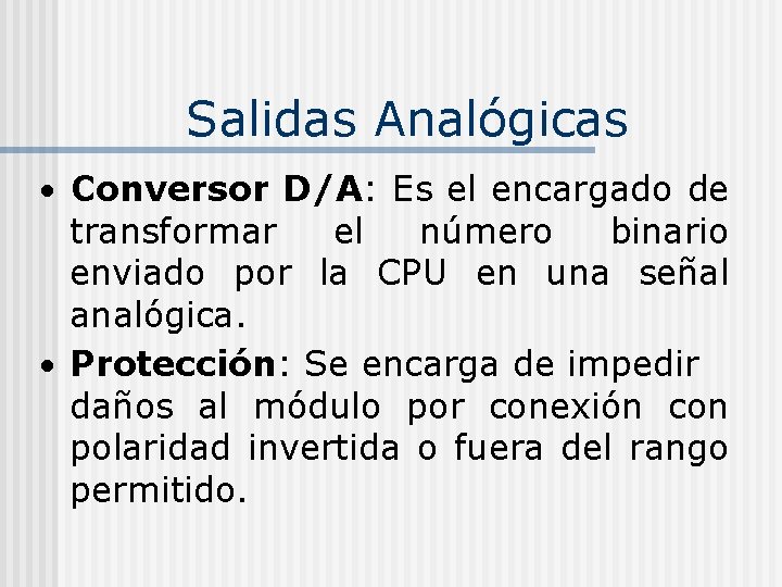 Salidas Analógicas Conversor D/A: Es el encargado de transformar el número binario enviado por