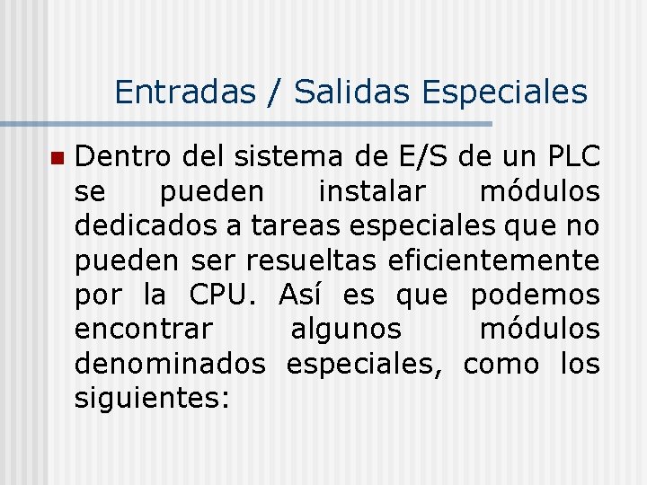 Entradas / Salidas Especiales n Dentro del sistema de E/S de un PLC se