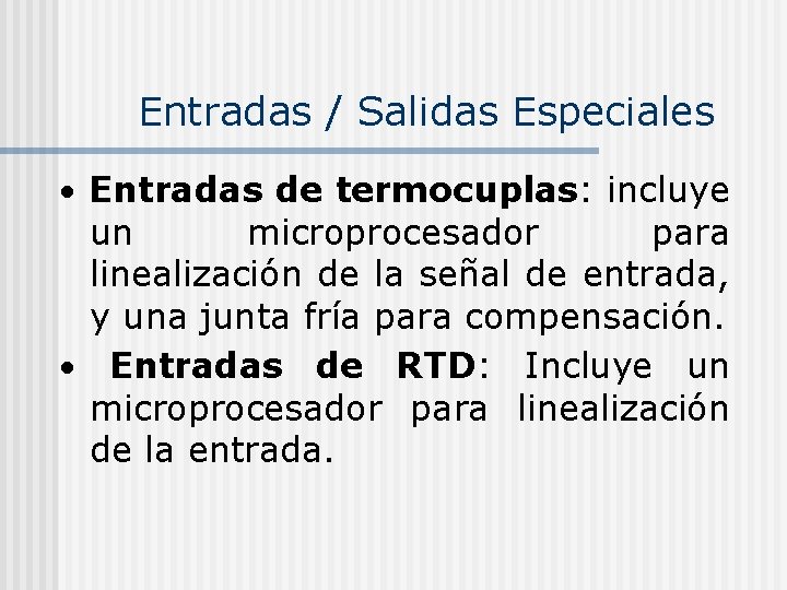 Entradas / Salidas Especiales Entradas de termocuplas: incluye un microprocesador para linealización de la