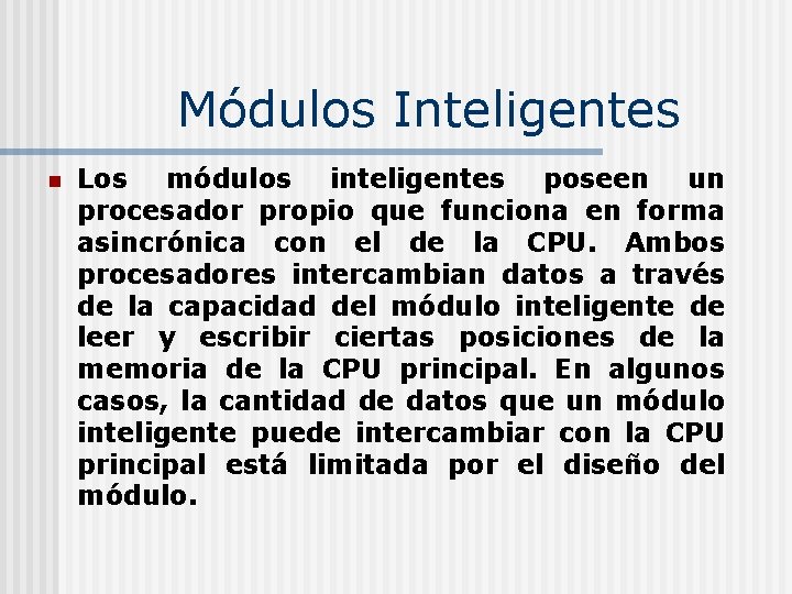 Módulos Inteligentes n Los módulos inteligentes poseen un procesador propio que funciona en forma