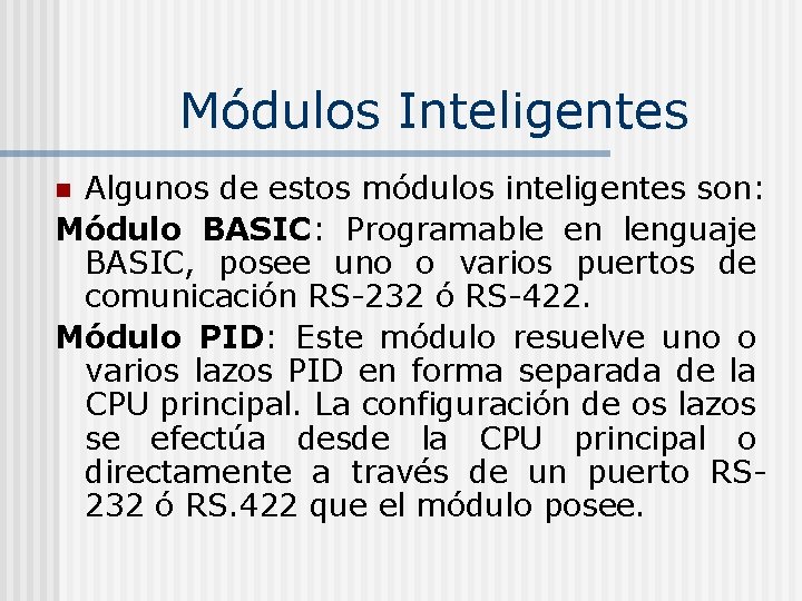Módulos Inteligentes Algunos de estos módulos inteligentes son: Módulo BASIC: Programable en lenguaje BASIC,