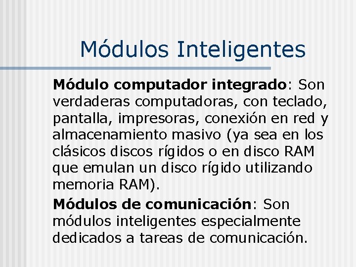 Módulos Inteligentes Módulo computador integrado: Son verdaderas computadoras, con teclado, pantalla, impresoras, conexión en