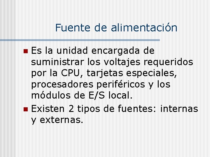 Fuente de alimentación Es la unidad encargada de suministrar los voltajes requeridos por la
