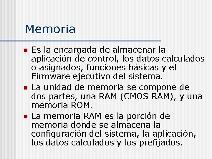 Memoria n n n Es la encargada de almacenar la aplicación de control, los