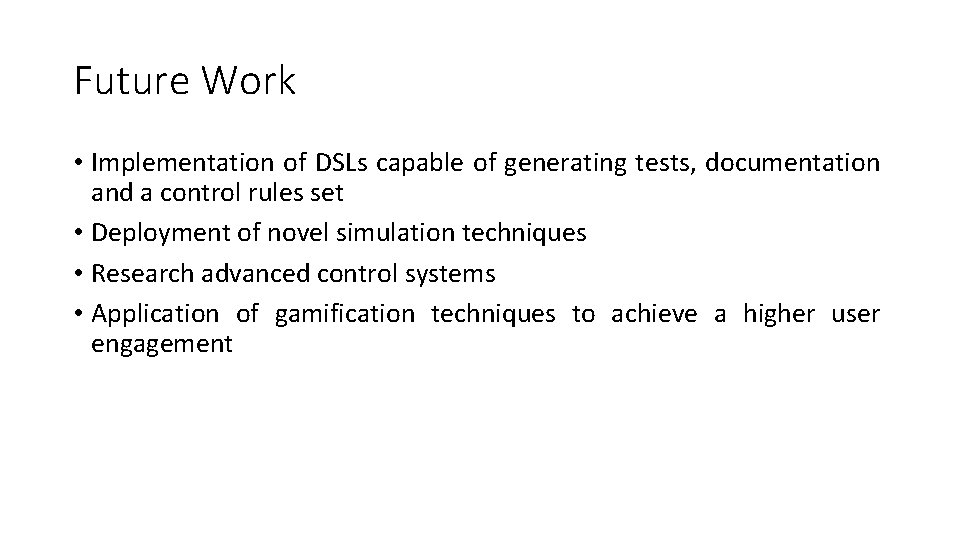 Future Work • Implementation of DSLs capable of generating tests, documentation and a control