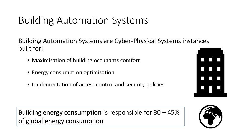Building Automation Systems are Cyber-Physical Systems instances built for: • Maximisation of building occupants