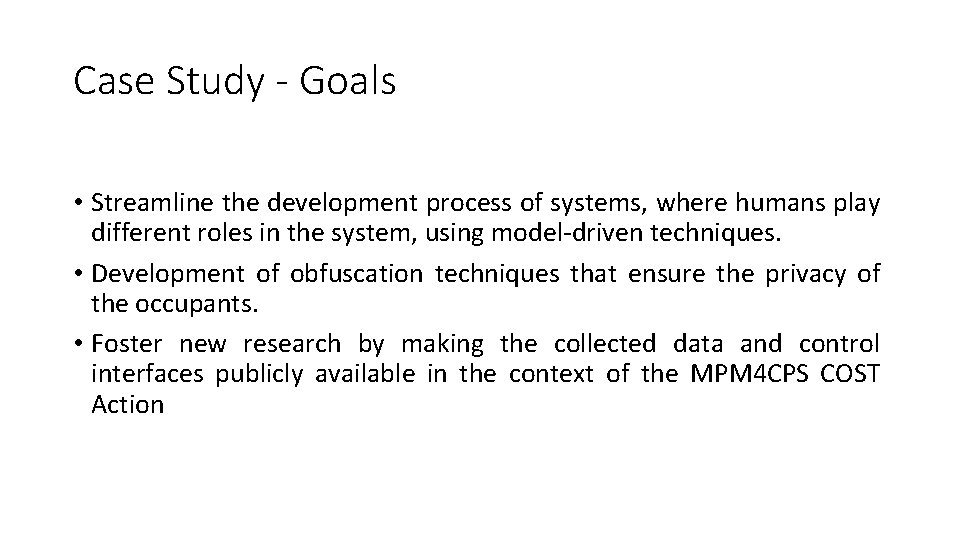 Case Study - Goals • Streamline the development process of systems, where humans play