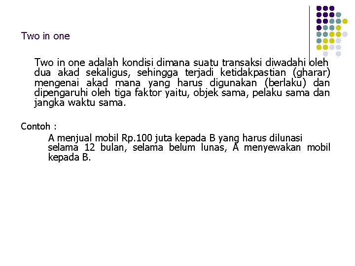 Two in one adalah kondisi dimana suatu transaksi diwadahi oleh dua akad sekaligus, sehingga