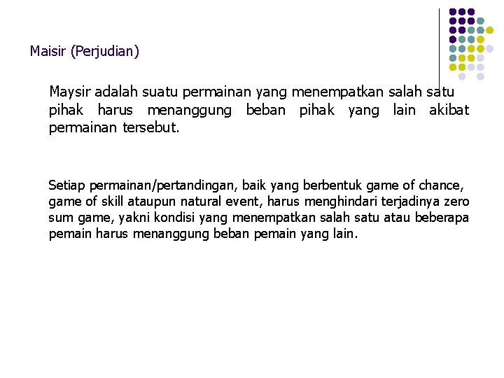 Maisir (Perjudian) Maysir adalah suatu permainan yang menempatkan salah satu pihak harus menanggung beban