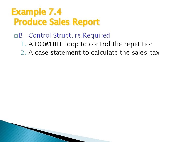 Example 7. 4 Produce Sales Report �B Control Structure Required 1. A DOWHILE loop