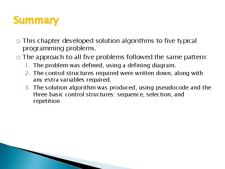 Summary � � This chapter developed solution algorithms to five typical programming problems. The