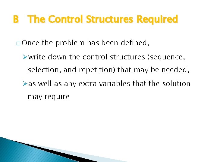 B The Control Structures Required � Once the problem has been defined, Øwrite down