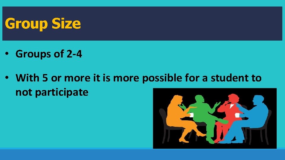 Group Size • Groups of 2 -4 • With 5 or more it is