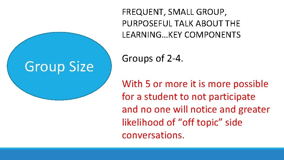 FREQUENT, SMALL GROUP, PURPOSEFUL TALK ABOUT THE LEARNING…KEY COMPONENTS Group Size Groups of 2