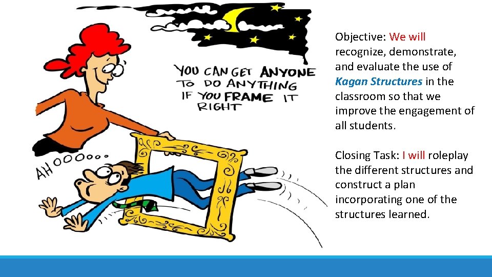 Objective: We will recognize, demonstrate, and evaluate the use of Kagan Structures in the