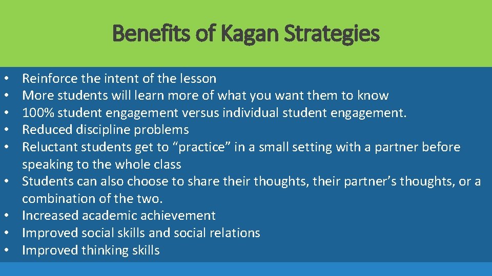 Benefits of Kagan Strategies • • • Reinforce the intent of the lesson More