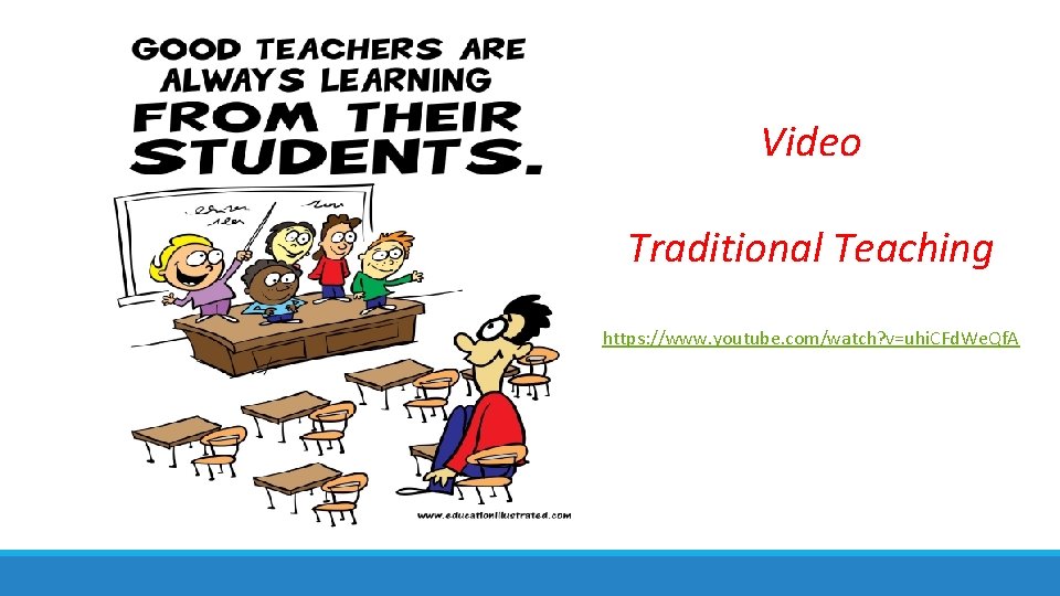 Video Traditional Teaching https: //www. youtube. com/watch? v=uhi. CFd. We. Qf. A 