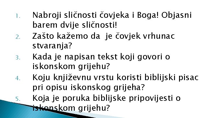 1. 2. 3. 4. 5. Nabroji sličnosti čovjeka i Boga! Objasni barem dvije sličnosti!