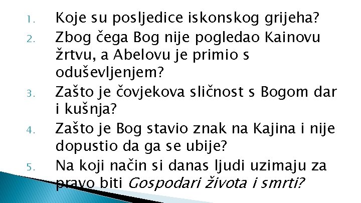 1. 2. 3. 4. 5. Koje su posljedice iskonskog grijeha? Zbog čega Bog nije