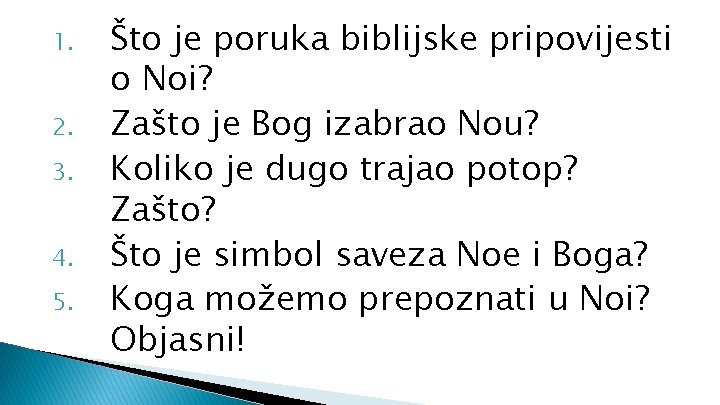 1. 2. 3. 4. 5. Što je poruka biblijske pripovijesti o Noi? Zašto je