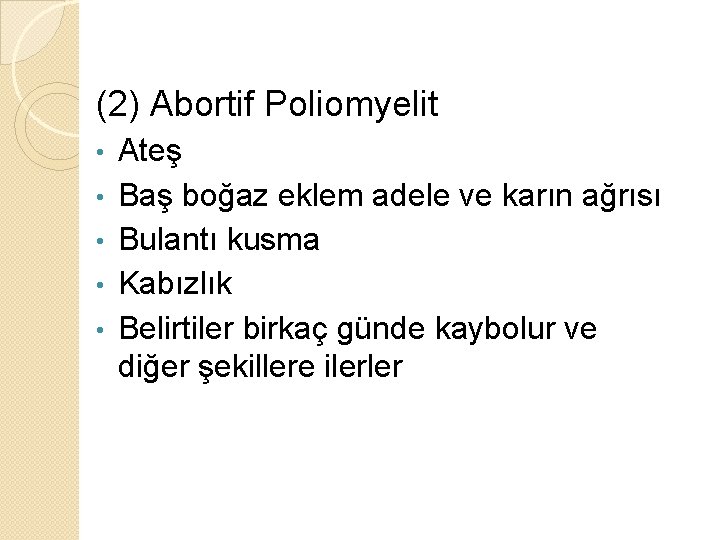 (2) Abortif Poliomyelit • • • Ateş Baş boğaz eklem adele ve karın ağrısı