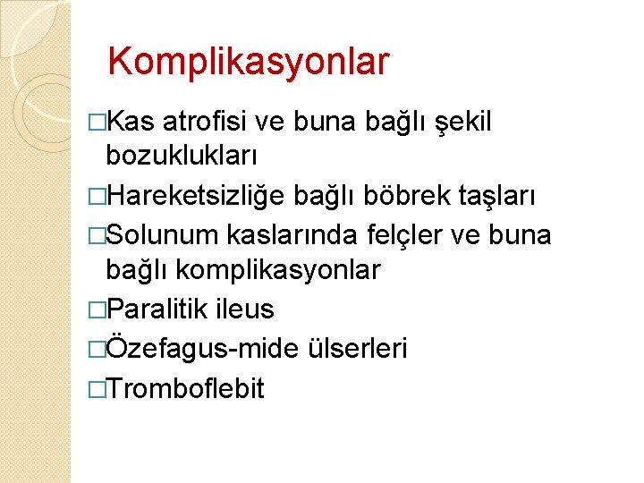 Komplikasyonlar �Kas atrofisi ve buna bağlı şekil bozuklukları �Hareketsizliğe bağlı böbrek taşları �Solunum kaslarında