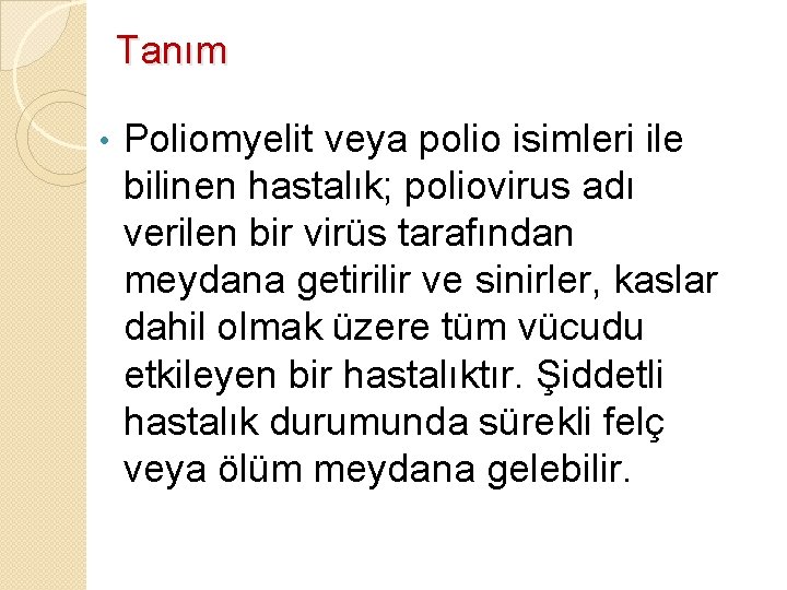 Tanım • Poliomyelit veya polio isimleri ile bilinen hastalık; poliovirus adı verilen bir virüs