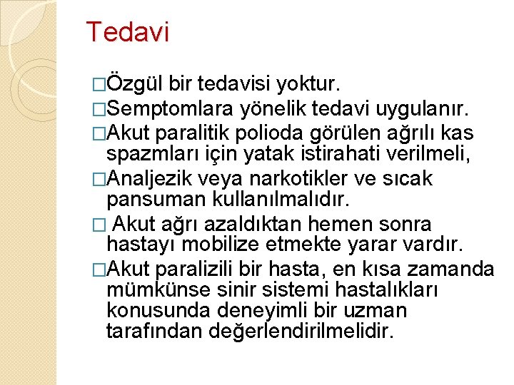 Tedavi �Özgül bir tedavisi yoktur. �Semptomlara yönelik tedavi uygulanır. �Akut paralitik polioda görülen ağrılı