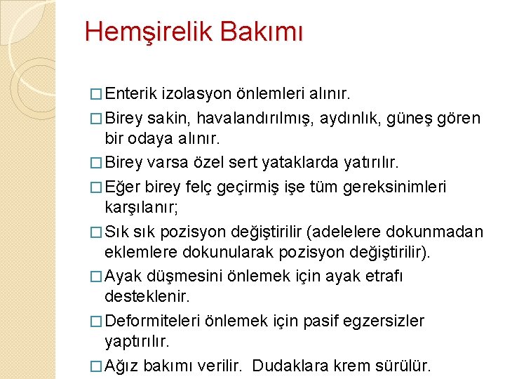Hemşirelik Bakımı � Enterik izolasyon önlemleri alınır. � Birey sakin, havalandırılmış, aydınlık, güneş gören
