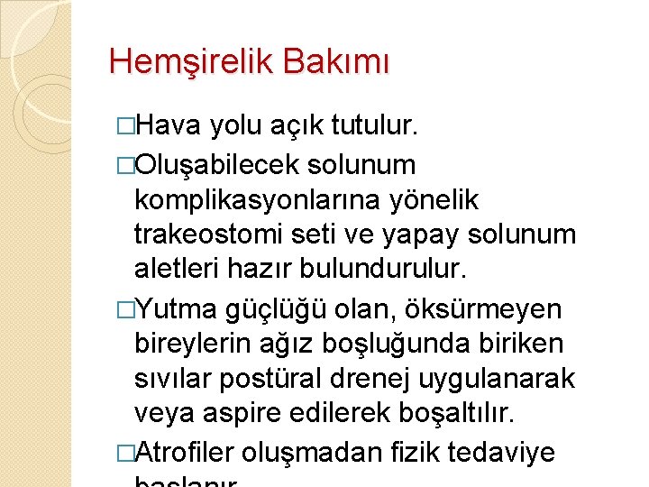 Hemşirelik Bakımı �Hava yolu açık tutulur. �Oluşabilecek solunum komplikasyonlarına yönelik trakeostomi seti ve yapay