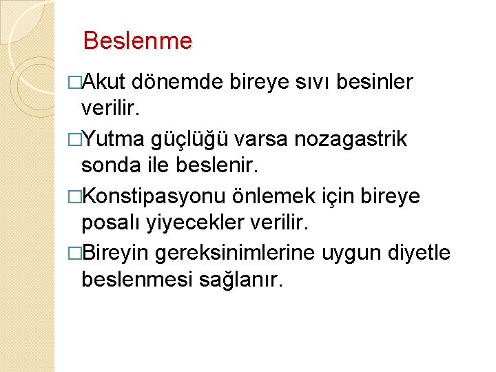 Beslenme �Akut dönemde bireye sıvı besinler verilir. �Yutma güçlüğü varsa nozagastrik sonda ile beslenir.