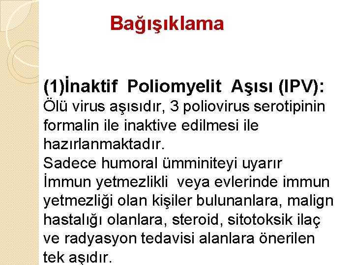 Bağışıklama (1)İnaktif Poliomyelit Aşısı (IPV): Ölü virus aşısıdır, 3 poliovirus serotipinin formalin ile inaktive