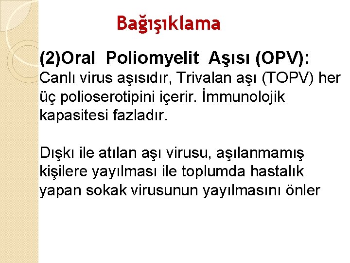 Bağışıklama (2)Oral Poliomyelit Aşısı (OPV): Canlı virus aşısıdır, Trivalan aşı (TOPV) her üç polioserotipini