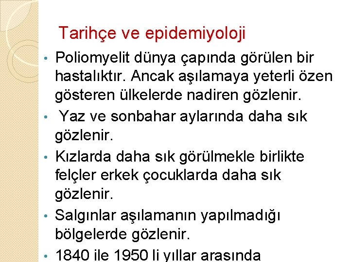 Tarihçe ve epidemiyoloji • • • Poliomyelit dünya çapında görülen bir hastalıktır. Ancak aşılamaya