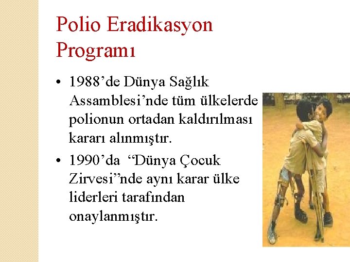 Polio Eradikasyon Programı • 1988’de Dünya Sağlık Assamblesi’nde tüm ülkelerde polionun ortadan kaldırılması kararı