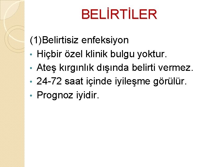 BELİRTİLER (1)Belirtisiz enfeksiyon • Hiçbir özel klinik bulgu yoktur. • Ateş kırgınlık dışında belirti