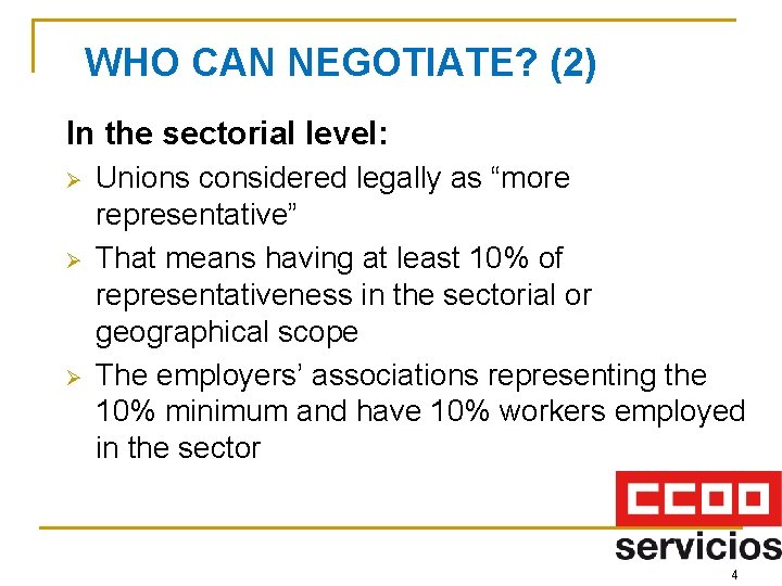 WHO CAN NEGOTIATE? (2) In the sectorial level: Ø Ø Ø Unions considered legally