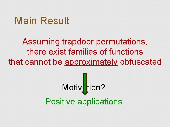 Main Result Assuming trapdoor permutations, there exist families of functions that cannot be approximately