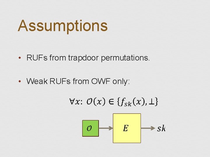 Assumptions • RUFs from trapdoor permutations. • Weak RUFs from OWF only: 
